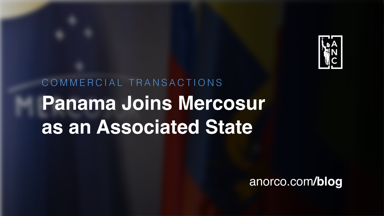 Panama Joins Mercosur as an Associated State: New Opportunities for Trade and Investment